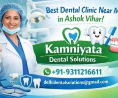 Best Dental Clinic Near Me in Ashok Vihar – Kamniyata Dental Solutions