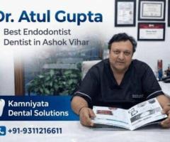 Dr. Atul Gupta Best Endodontist Dentist in Ashok Vihar – Kamniyata Dental Solutions